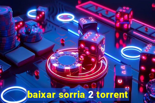 baixar sorria 2 torrent